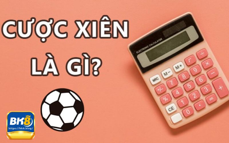 Giải đáp kèo cược xiên bóng đá là gì?
