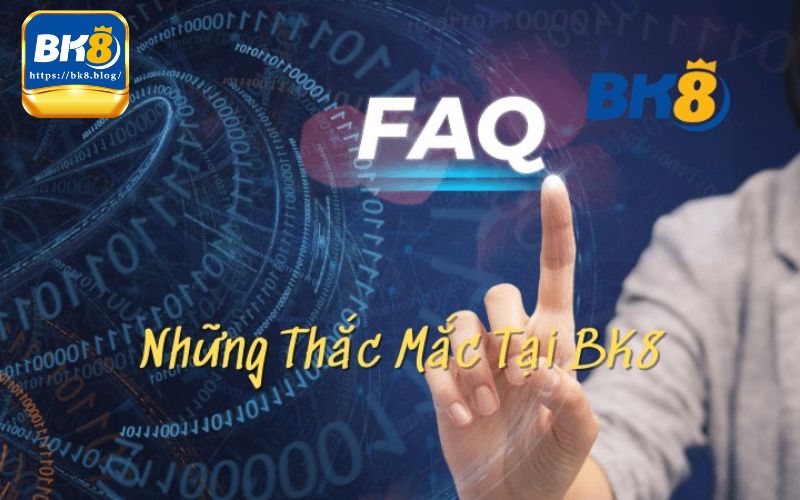 FAQ - Giải đáp câu hỏi về thanh toán tại Bk8